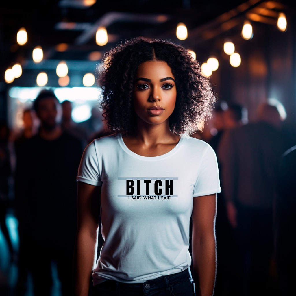 Bitch I Said What I Said